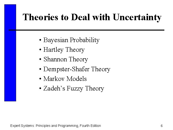 Theories to Deal with Uncertainty • Bayesian Probability • Hartley Theory • Shannon Theory