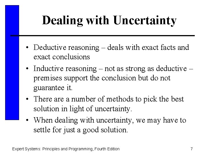 Dealing with Uncertainty • Deductive reasoning – deals with exact facts and exact conclusions