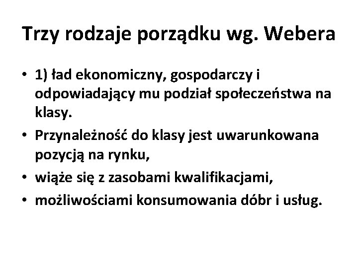 Trzy rodzaje porządku wg. Webera • 1) ład ekonomiczny, gospodarczy i odpowiadający mu podział