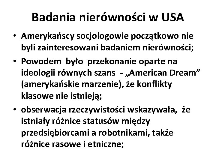 Badania nierówności w USA • Amerykańscy socjologowie początkowo nie byli zainteresowani badaniem nierówności; •