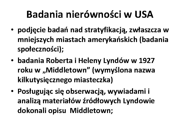 Badania nierówności w USA • podjęcie badań nad stratyfikacją, zwłaszcza w mniejszych miastach amerykańskich