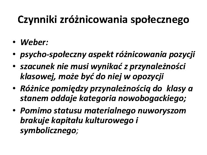 Czynniki zróżnicowania społecznego • Weber: • psycho-społeczny aspekt różnicowania pozycji • szacunek nie musi