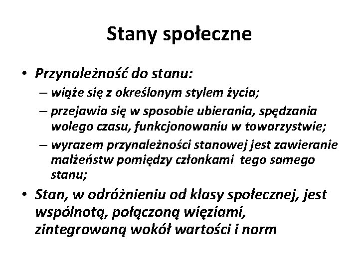 Stany społeczne • Przynależność do stanu: – wiąże się z określonym stylem życia; –