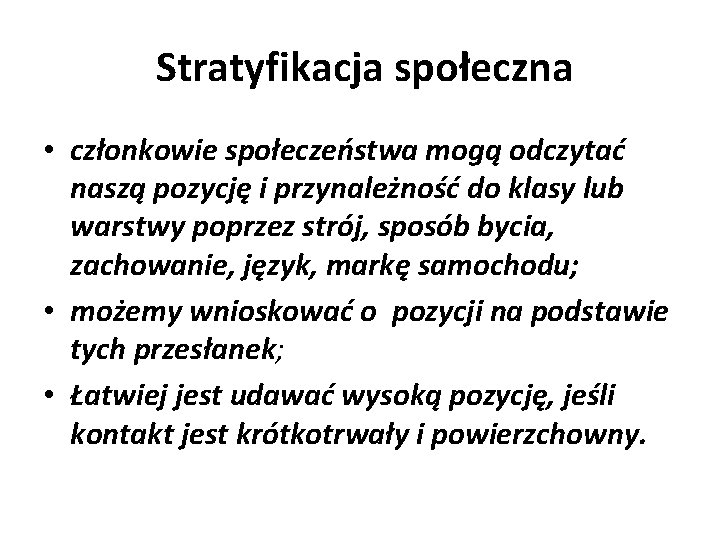  Stratyfikacja społeczna • członkowie społeczeństwa mogą odczytać naszą pozycję i przynależność do klasy