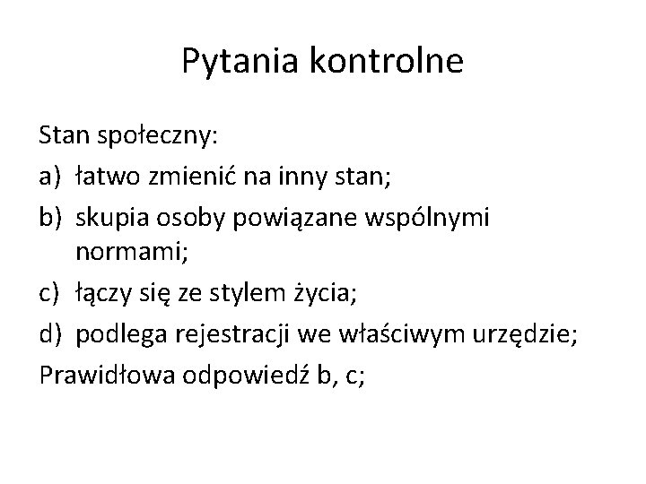 Pytania kontrolne Stan społeczny: a) łatwo zmienić na inny stan; b) skupia osoby powiązane