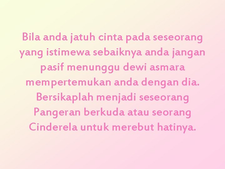 Bila anda jatuh cinta pada seseorang yang istimewa sebaiknya anda jangan pasif menunggu dewi