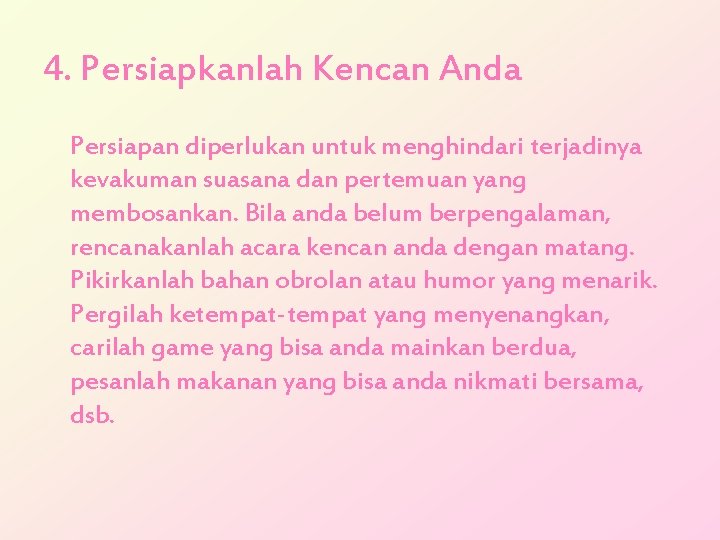4. Persiapkanlah Kencan Anda Persiapan diperlukan untuk menghindari terjadinya kevakuman suasana dan pertemuan yang