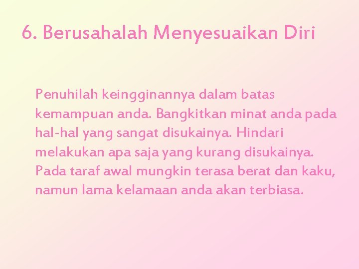 6. Berusahalah Menyesuaikan Diri Penuhilah keingginannya dalam batas kemampuan anda. Bangkitkan minat anda pada