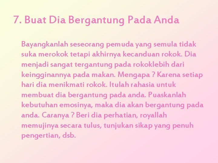 7. Buat Dia Bergantung Pada Anda Bayangkanlah seseorang pemuda yang semula tidak suka merokok