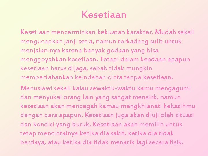 Kesetiaan mencerminkan kekuatan karakter. Mudah sekali mengucapkan janji setia, namun terkadang sulit untuk menjalaninya