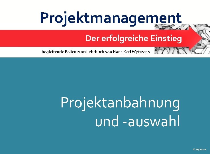 Projektmanagement Der erfolgreiche Einstieg Projektanbahnung und -auswahl begleitende Folien zum Lehrbuch von Hans Karl