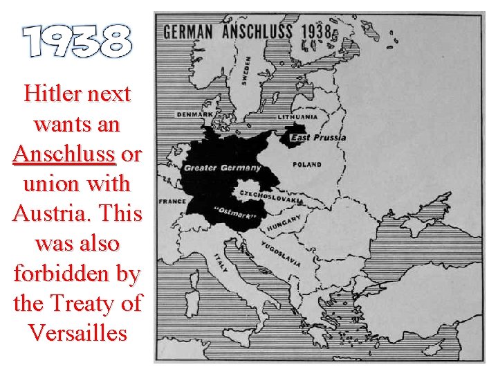 Hitler next wants an Anschluss or union with Austria. This was also forbidden by