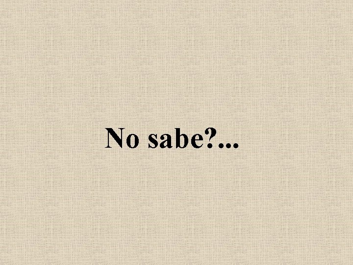 No sabe? . . . 