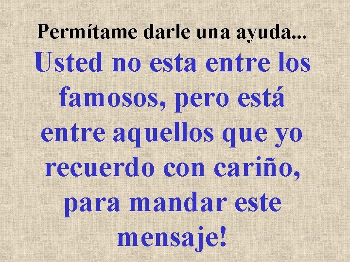 Permítame darle una ayuda. . . Usted no esta entre los famosos, pero está