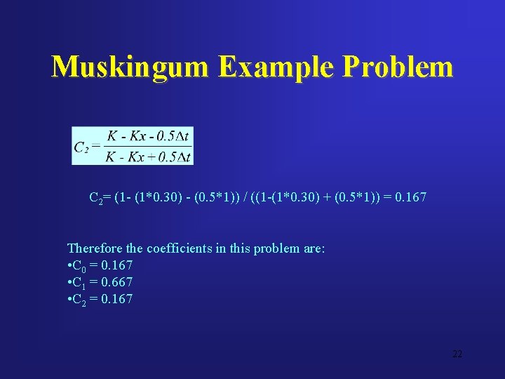 Muskingum Example Problem C 2= (1 - (1*0. 30) - (0. 5*1)) / ((1