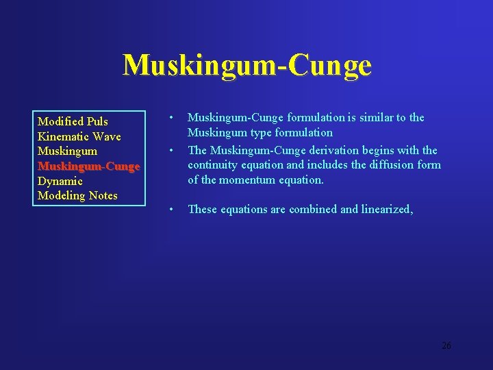 Muskingum-Cunge Modified Puls Kinematic Wave Muskingum-Cunge Dynamic Modeling Notes • • Muskingum-Cunge formulation is