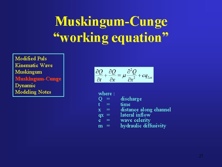 Muskingum-Cunge “working equation” Modified Puls Kinematic Wave Muskingum-Cunge Dynamic Modeling Notes where : Q