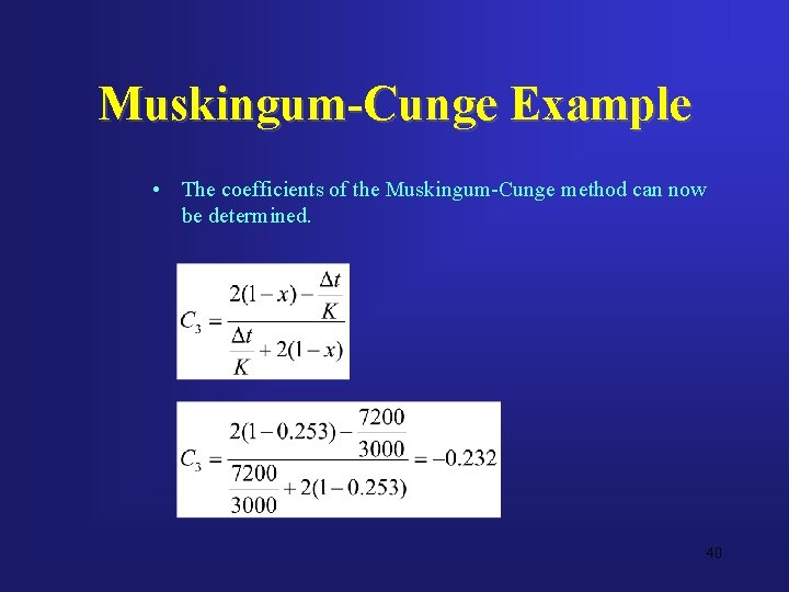 Muskingum-Cunge Example • The coefficients of the Muskingum-Cunge method can now be determined. 40