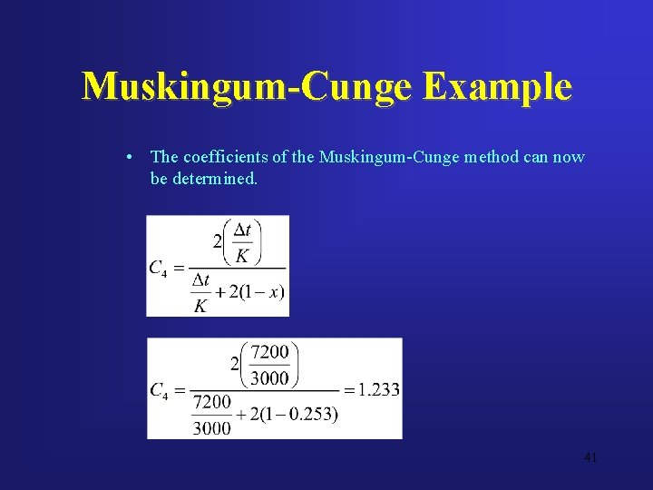 Muskingum-Cunge Example • The coefficients of the Muskingum-Cunge method can now be determined. 41