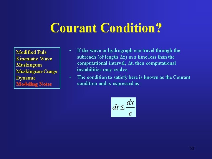 Courant Condition? Modified Puls Kinematic Wave Muskingum-Cunge Dynamic Modeling Notes • • If the