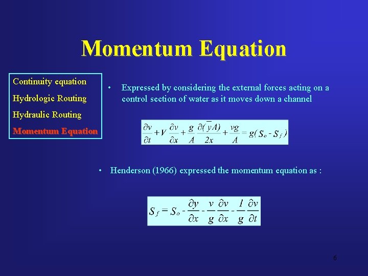 Momentum Equation Continuity equation Hydrologic Routing • Expressed by considering the external forces acting