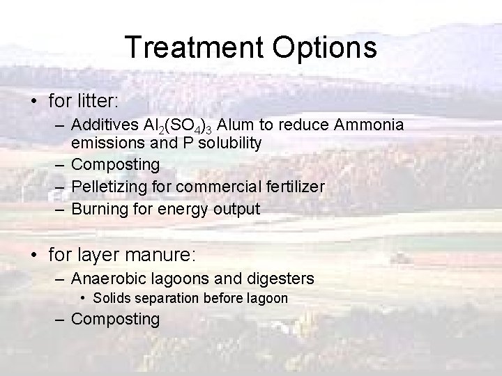 Treatment Options • for litter: – Additives Al 2(SO 4)3 Alum to reduce Ammonia