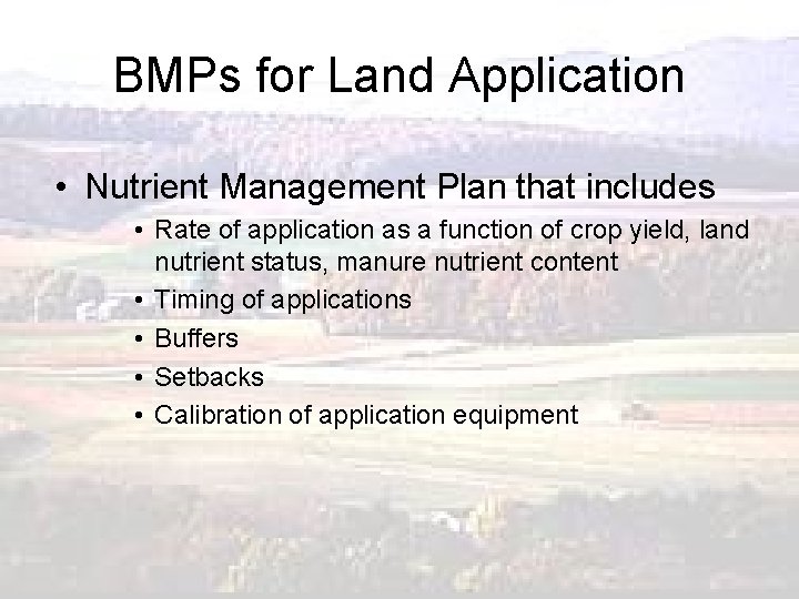 BMPs for Land Application • Nutrient Management Plan that includes • Rate of application