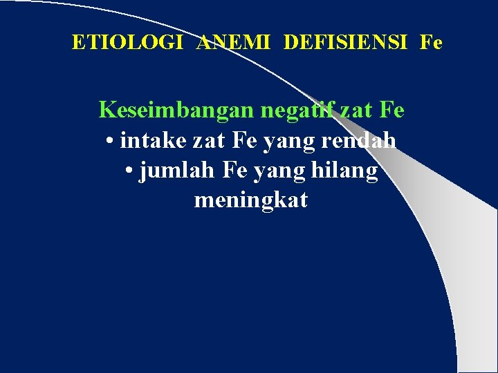 ETIOLOGI ANEMI DEFISIENSI Fe Keseimbangan negatif zat Fe • intake zat Fe yang rendah