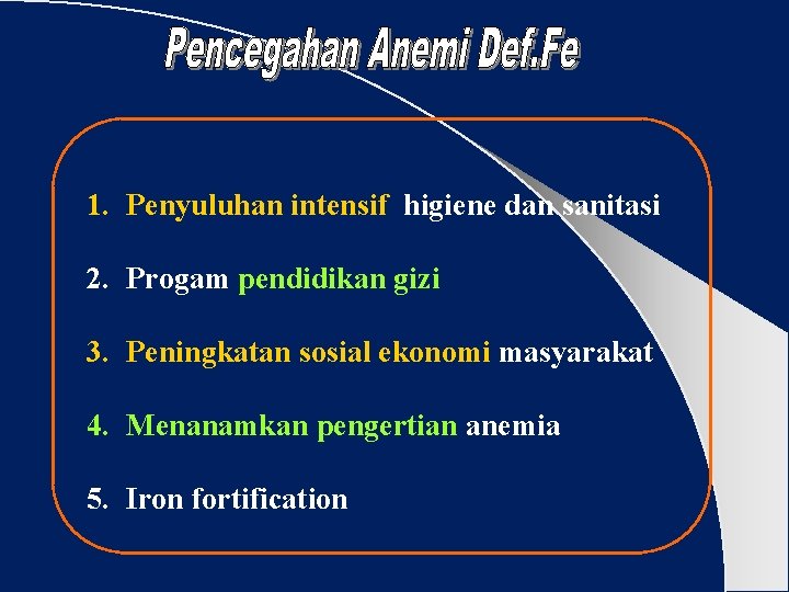 1. Penyuluhan intensif higiene dan sanitasi 2. Progam pendidikan gizi 3. Peningkatan sosial ekonomi