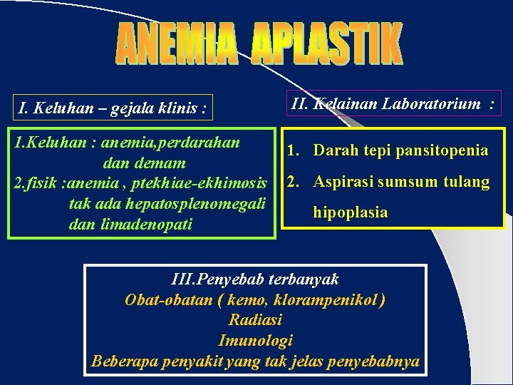 I. Keluhan – gejala klinis : II. Kelainan Laboratorium : 1. Keluhan : anemia,