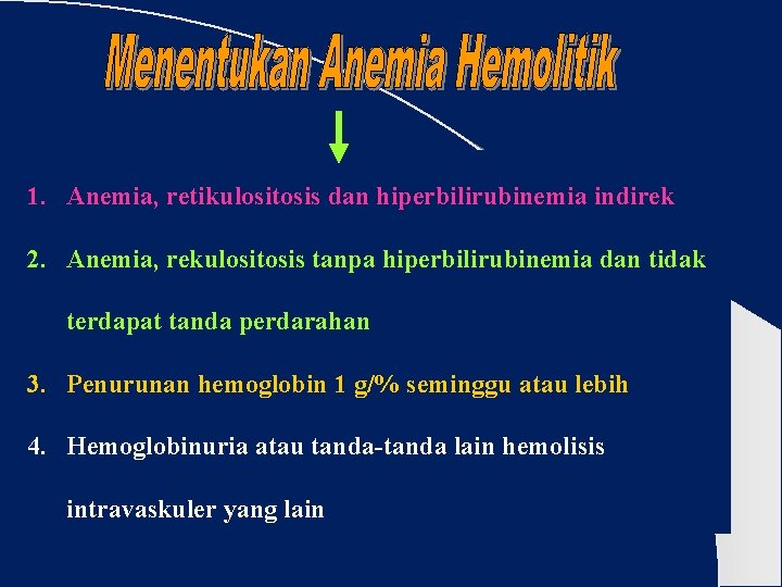 1. Anemia, retikulositosis dan hiperbilirubinemia indirek 2. Anemia, rekulositosis tanpa hiperbilirubinemia dan tidak terdapat