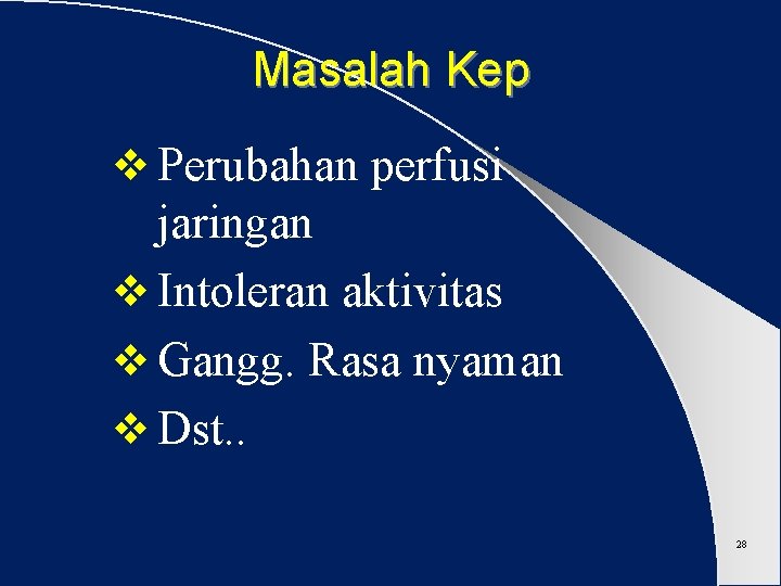 Masalah Kep v Perubahan perfusi jaringan v Intoleran aktivitas v Gangg. Rasa nyaman v