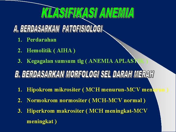 1. Perdarahan 2. Hemolitik ( AIHA ) 3. Kegagalan sumsum tlg ( ANEMIA APLASTIK