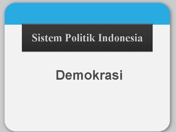 Sistem Politik Indonesia Demokrasi 