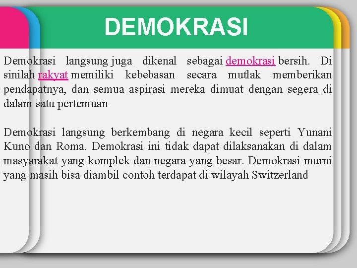 DEMOKRASI Demokrasi langsung juga dikenal sebagai demokrasi bersih. Di sinilah rakyat memiliki kebebasan secara