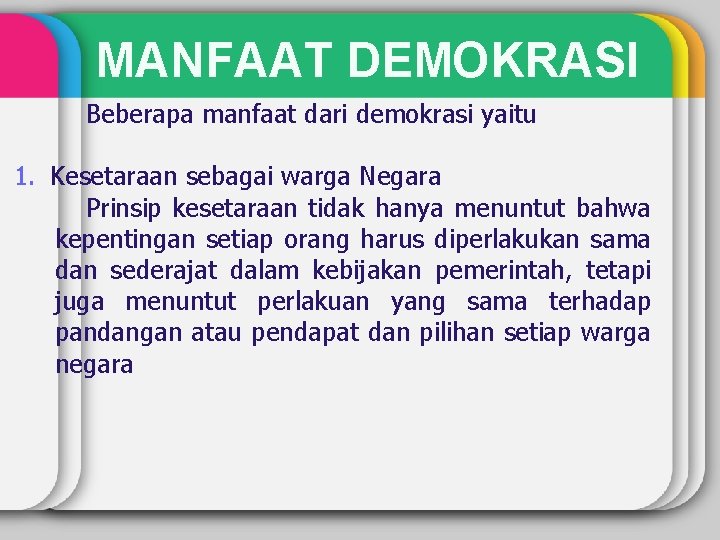 MANFAAT DEMOKRASI Beberapa manfaat dari demokrasi yaitu 1. Kesetaraan sebagai warga Negara Prinsip kesetaraan