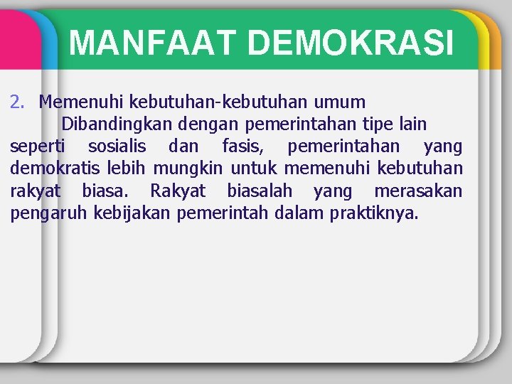 MANFAAT DEMOKRASI 2. Memenuhi kebutuhan-kebutuhan umum Dibandingkan dengan pemerintahan tipe lain seperti sosialis dan