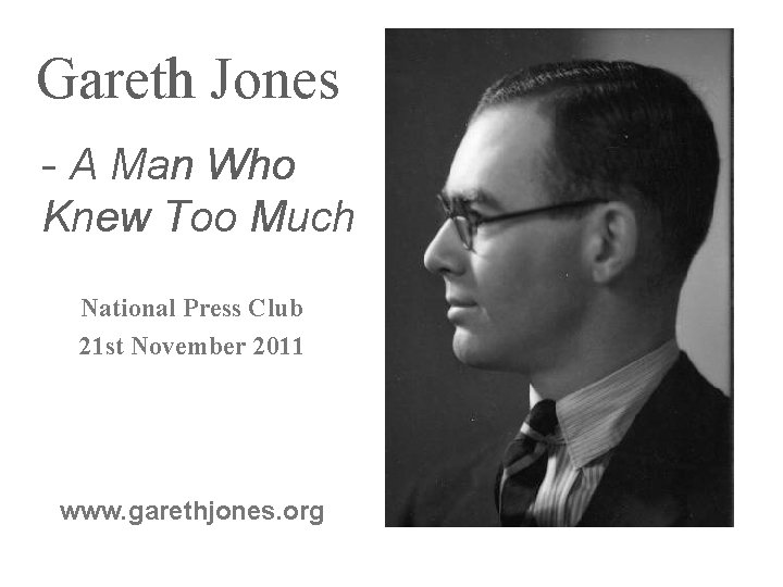 Gareth Jones - A Man Who Knew Too Much National Press Club 21 st