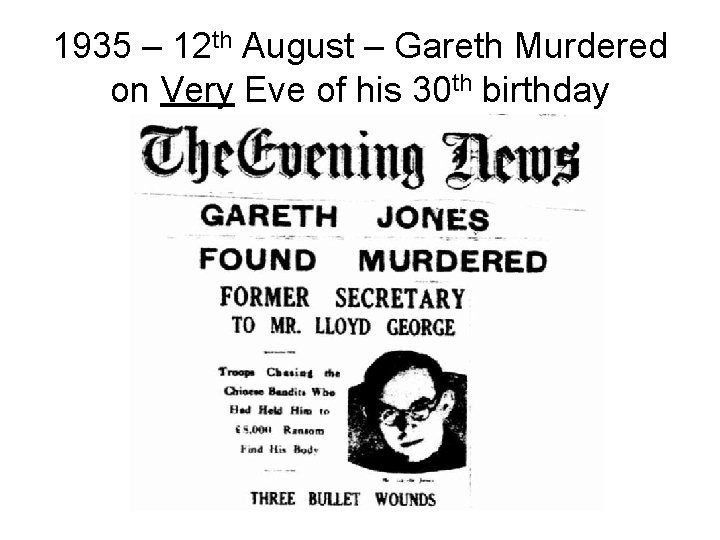 1935 – 12 th August – Gareth Murdered on Very Eve of his 30