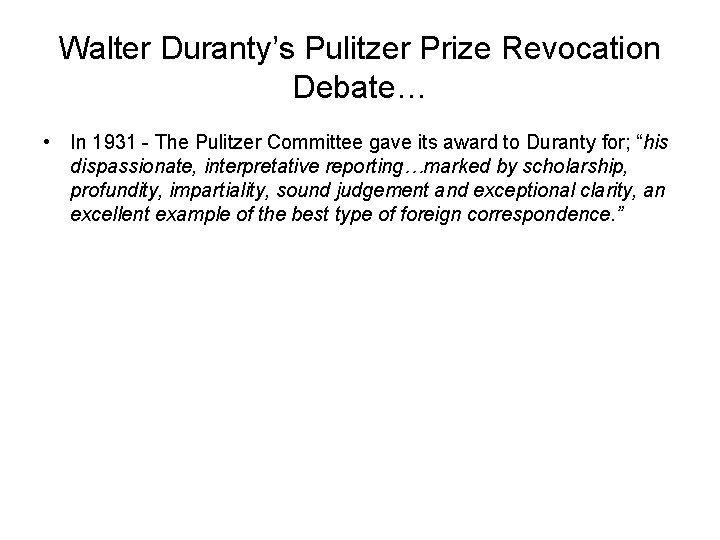 Walter Duranty’s Pulitzer Prize Revocation Debate… • In 1931 - The Pulitzer Committee gave