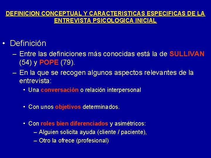 DEFINICION CONCEPTUAL Y CARACTERISTICAS ESPECIFICAS DE LA ENTREVISTA PSICOLOGICA INICIAL • Definición – Entre