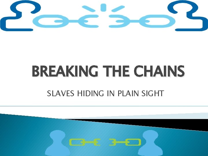 BREAKING THE CHAINS SLAVES HIDING IN PLAIN SIGHT 