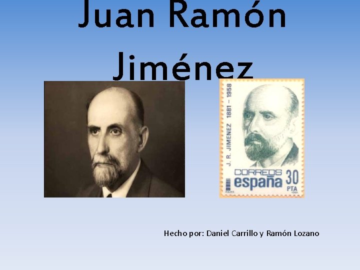 Juan Ramón Jiménez Hecho por: Daniel Carrillo y Ramón Lozano 