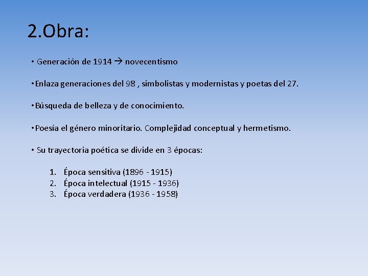 2. Obra: • Generación de 1914 novecentismo • Enlaza generaciones del 98 , simbolistas