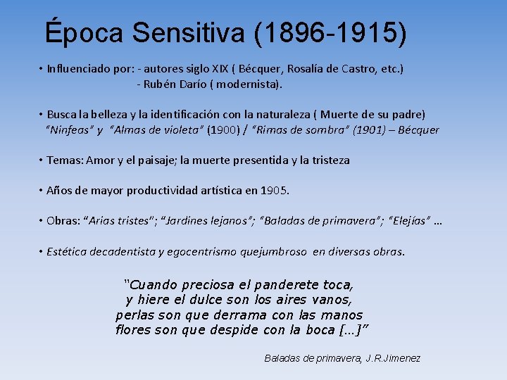 Época Sensitiva (1896 -1915) • Influenciado por: - autores siglo XIX ( Bécquer, Rosalía