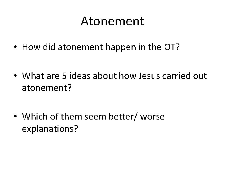 Atonement • How did atonement happen in the OT? • What are 5 ideas