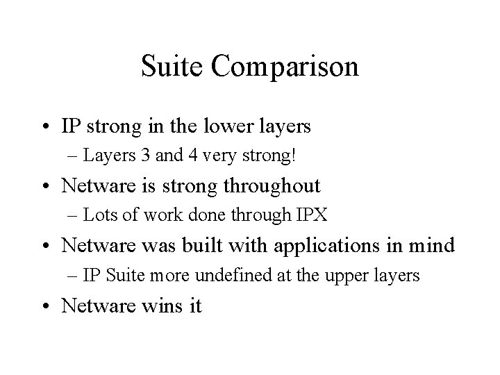 Suite Comparison • IP strong in the lower layers – Layers 3 and 4