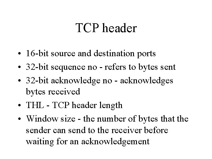 TCP header • 16 -bit source and destination ports • 32 -bit sequence no