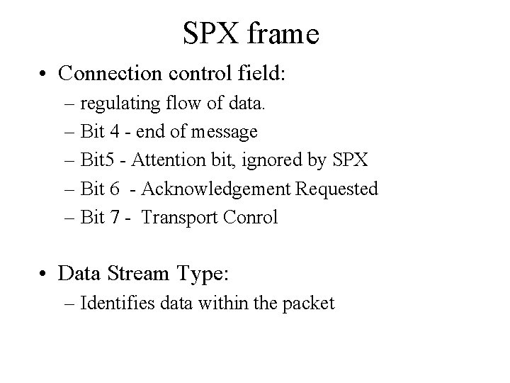 SPX frame • Connection control field: – regulating flow of data. – Bit 4