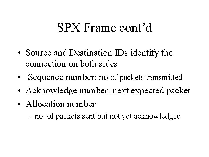 SPX Frame cont’d • Source and Destination IDs identify the connection on both sides